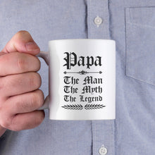 Load image into Gallery viewer, Papa The Man The Myth The Legend Mug